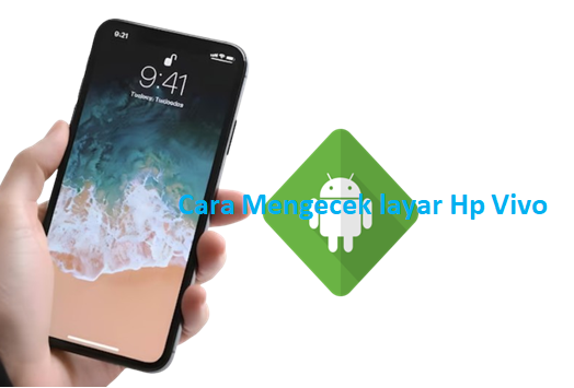 Cara Cek Layar HP Vivo Dengan Mudah Dan Akurat