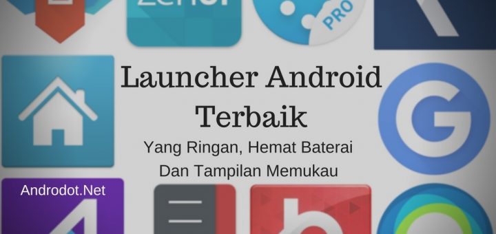 Launcher Terbaik Untuk Android Yang Hemat Baterai, Ringan dan Terpopuler