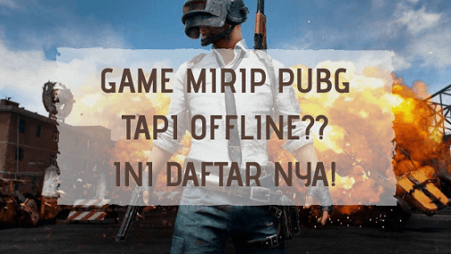 Game Mirip PUBG Mobile Yang Offline di Android