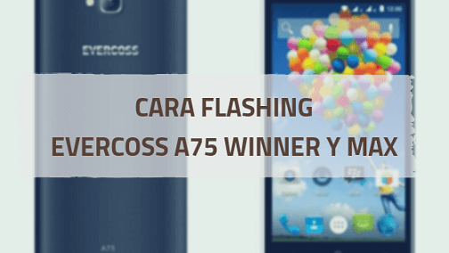 cara flash firmware Evercoss A75 tested
