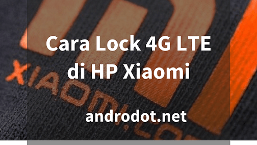 Cara Lock Jaringan 4G LTE di HP Xiaomi