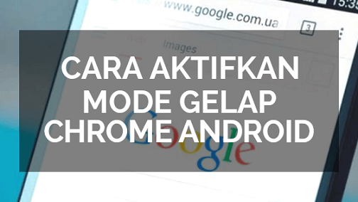 Cara Mengaktifkan Mode Gelap di Google Chrome Android