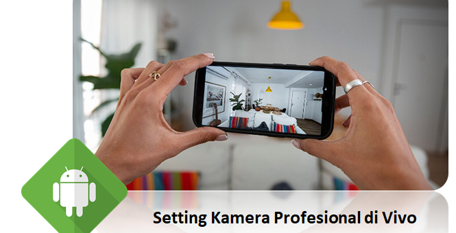 Setting Kamera Profesional di Vivo