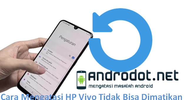 Cara Mengatasi HP Vivo Tidak Bisa Dimatikan